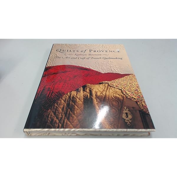 Quilts of Provence: The Art and Craft of French Quiltmaking